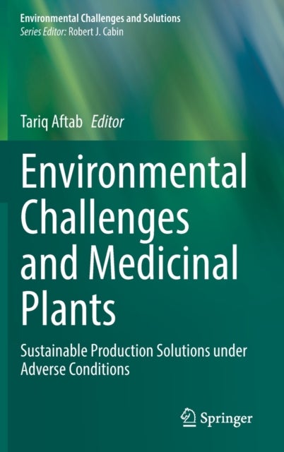 Environmental Challenges and Medicinal Plants - Sustainable Production Solutions under Adverse Conditions