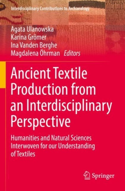 Ancient Textile Production from an Interdisciplinary Perspective - Humanities and Natural Sciences Interwoven for our Understanding of Textiles