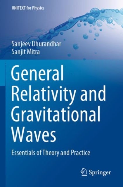 General Relativity and Gravitational Waves - Essentials of Theory and Practice