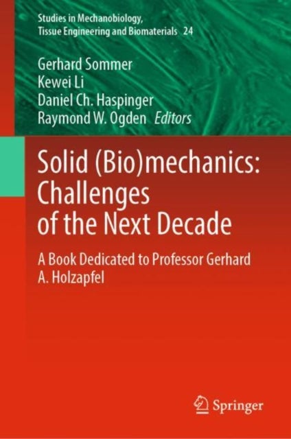 Solid (Bio)mechanics: Challenges of the Next Decade - A Book Dedicated to Professor Gerhard A. Holzapfel