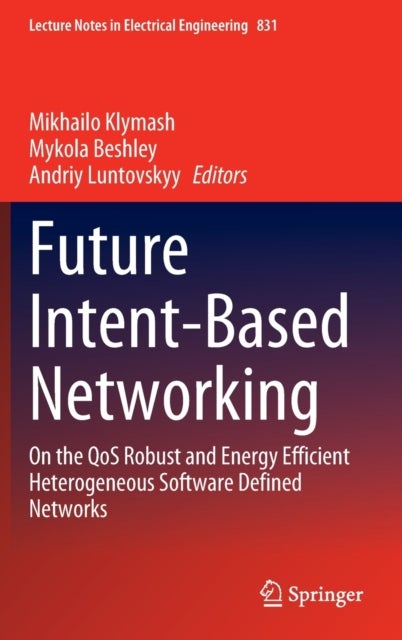 Future Intent-Based Networking - On the QoS Robust and Energy Efficient Heterogeneous Software Defined Networks