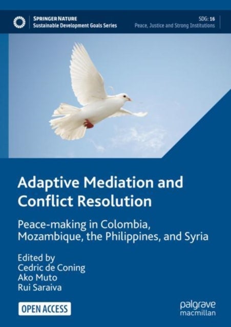 Adaptive Mediation and Conflict Resolution - Peace-making in Colombia, Mozambique, the Philippines, and Syria