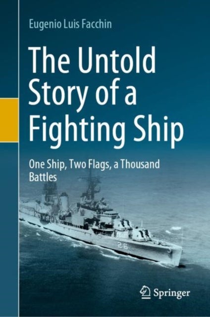 The Untold Story of a Fighting Ship - One Ship, Two Flags, a Thousand Battles