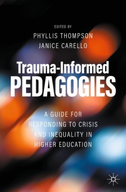 Trauma-Informed Pedagogies - A Guide for Responding to Crisis and Inequality in Higher Education