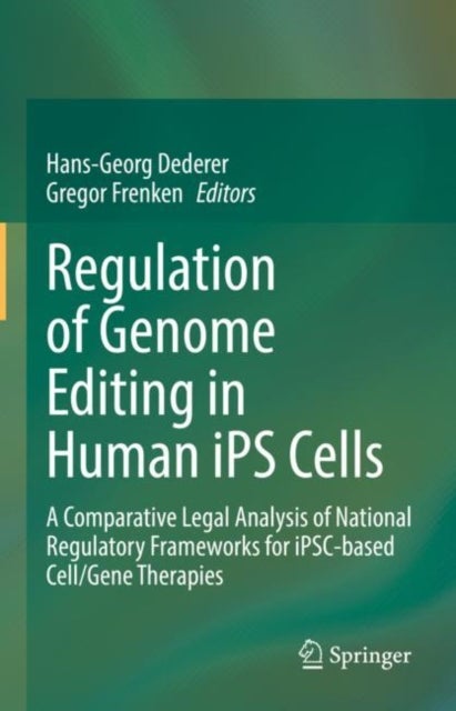 Regulation of Genome Editing in Human iPS Cells - A Comparative Legal Analysis of National Regulatory Frameworks for iPSC-based Cell/Gene Therapies