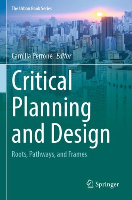Critical Planning and Design - Roots, Pathways, and Frames