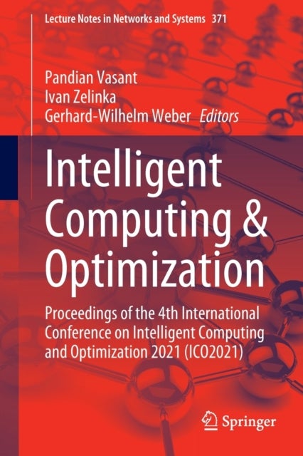 Intelligent Computing & Optimization - Proceedings of the 4th International Conference on Intelligent Computing and Optimization 2021 (ICO2021)