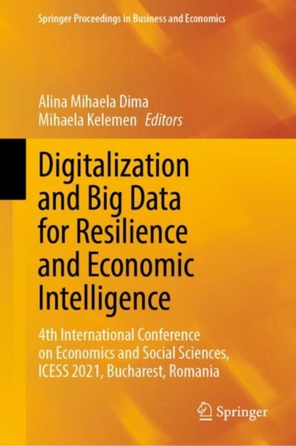 Digitalization and Big Data for Resilience and Economic Intelligence - 4th International Conference on Economics and Social Sciences, ICESS 2021, Bucharest, Romania