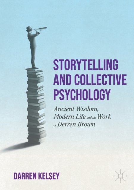 Storytelling and Collective Psychology - Ancient Wisdom, Modern Life and the Work of Derren Brown