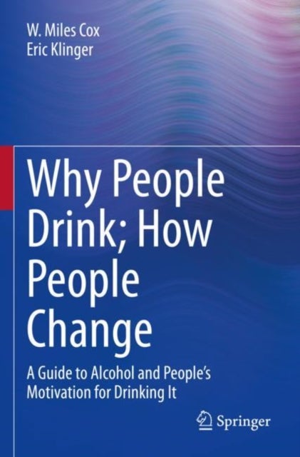 Why People Drink; How People Change - A Guide to Alcohol and People’s Motivation for Drinking It
