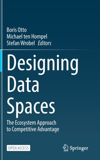 Designing Data Spaces - The Ecosystem Approach to Competitive Advantage
