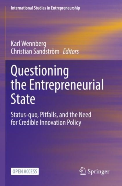 Questioning the Entrepreneurial State - Status-quo, Pitfalls, and the Need for Credible Innovation Policy