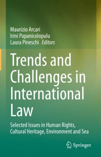 Trends and Challenges in International Law - Selected Issues in Human Rights, Cultural Heritage, Environment and Sea
