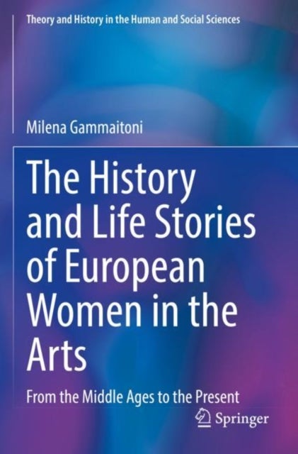 The History and Life Stories of European Women in the Arts - From the Middle Ages to the Present