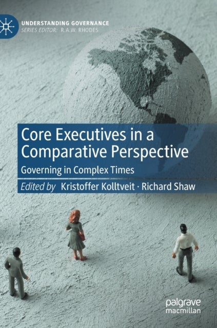Core Executives in a Comparative Perspective - Governing in Complex Times