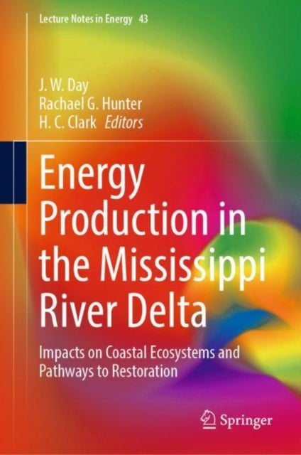 Energy Production in the Mississippi River Delta - Impacts on Coastal Ecosystems and Pathways to Restoration