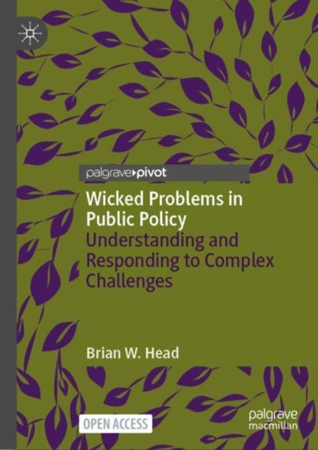 Wicked Problems in Public Policy - Understanding and Responding to Complex Challenges