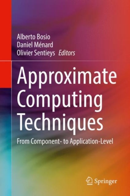 Approximate Computing Techniques - From Component- to Application-Level