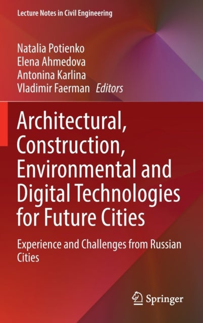 Architectural, Construction, Environmental and Digital Technologies for Future Cities - Experience and Challenges from Russian Cities