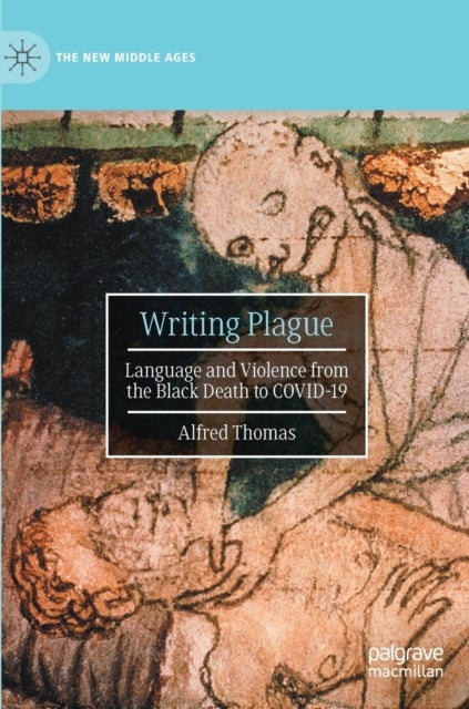 Writing Plague - Language and Violence from the Black Death to COVID-19