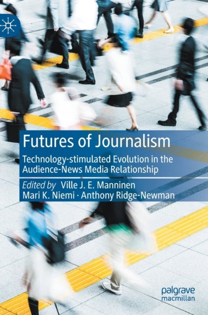 Futures of Journalism - Technology-stimulated Evolution in the Audience-News Media Relationship