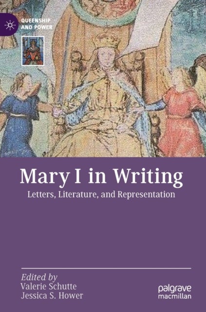 Mary I in Writing - Letters, Literature, and Representation