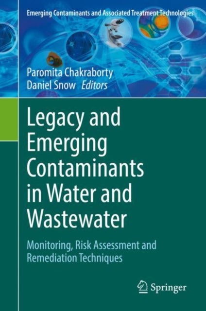 Legacy and Emerging Contaminants in Water and Wastewater - Monitoring, Risk Assessment and Remediation Techniques