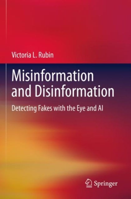 Misinformation and Disinformation - Detecting Fakes with the Eye and AI