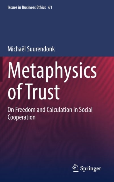 Metaphysics of Trust - On Freedom and Calculation in Social Cooperation