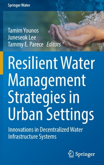 Resilient Water Management Strategies in Urban Settings - Innovations in Decentralized Water Infrastructure Systems