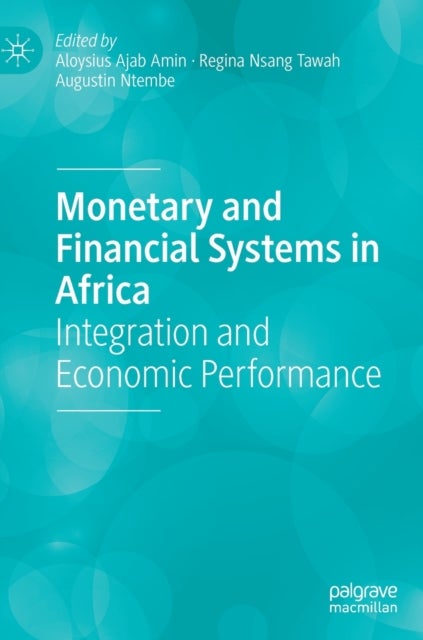 Monetary and Financial Systems in Africa - Integration and Economic Performance