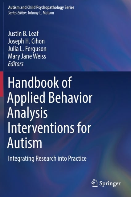 Handbook of Applied Behavior Analysis Interventions for Autism - Integrating Research into Practice