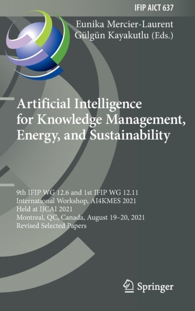 Artificial Intelligence for Knowledge Management, Energy, and Sustainability - 9th IFIP WG 12.6 and 1st IFIP WG 12.11 International Workshop, AI4KMES 2021, Held at IJCAI 2021, Montreal, QC, Canada, August 19–20, 2021, Revised Selected Papers