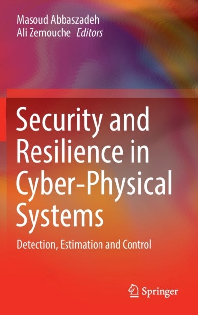 Security and Resilience in Cyber-Physical Systems - Detection, Estimation and Control