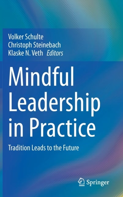 Mindful Leadership in Practice - Tradition Leads to the Future