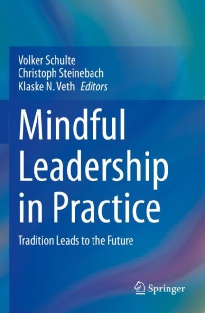 Mindful Leadership in Practice - Tradition Leads to the Future