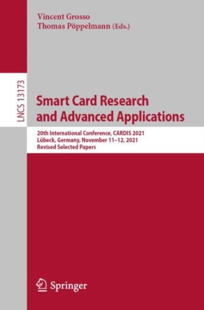 Smart Card Research and Advanced Applications - 20th International Conference, CARDIS 2021, Lubeck, Germany, November 11–12, 2021, Revised Selected Papers