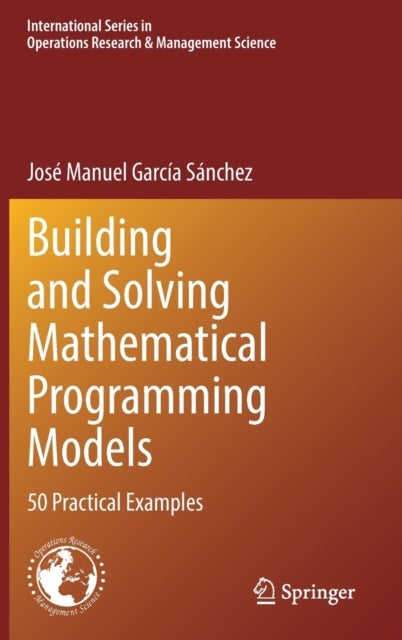 Building and Solving Mathematical Programming Models - 50 Practical Examples