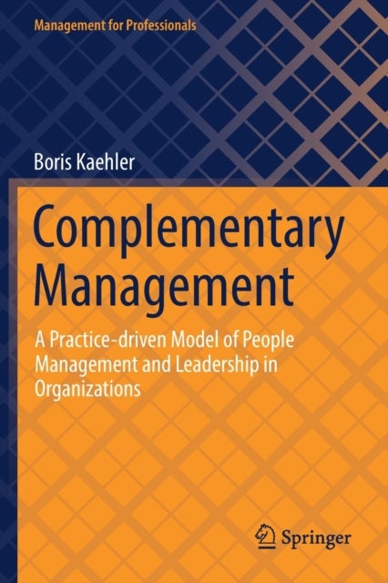 Complementary Management - A Practice-driven Model of People Management and Leadership in Organizations
