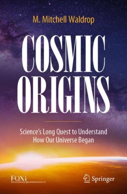 Cosmic Origins - Science’s Long Quest to Understand How Our Universe Began
