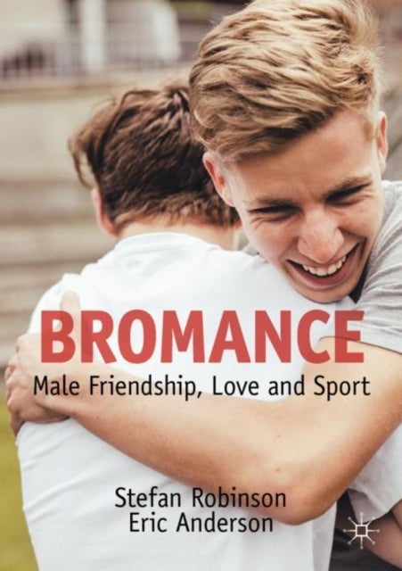 Bromance - Male Friendship, Love and Sport