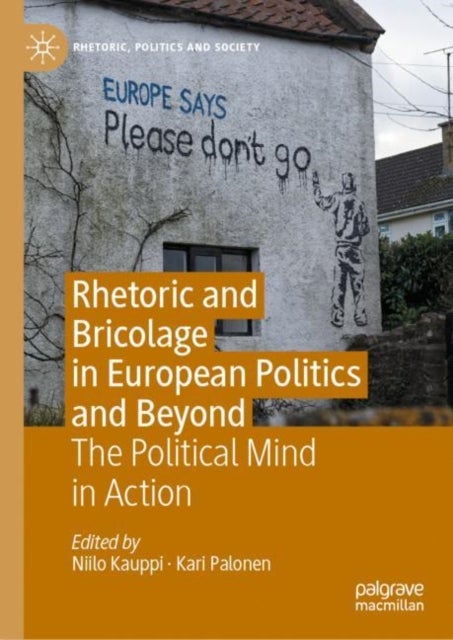 Rhetoric and Bricolage in European Politics and Beyond - The Political Mind in Action