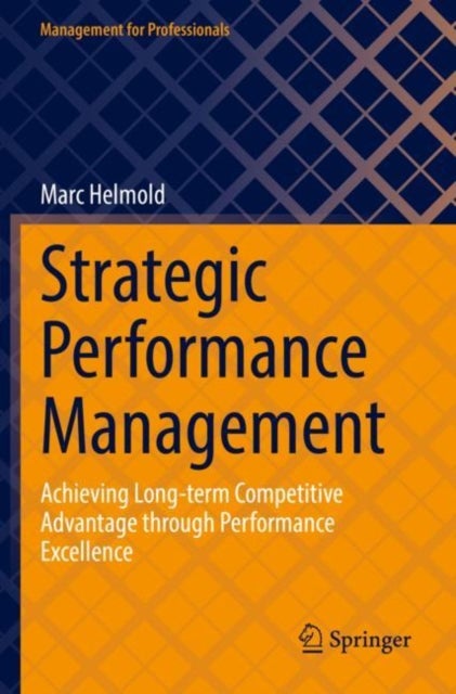 Strategic Performance Management - Achieving Long-term Competitive Advantage through Performance Excellence