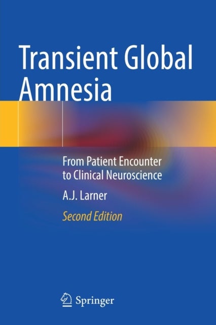Transient Global Amnesia - From Patient Encounter to Clinical Neuroscience