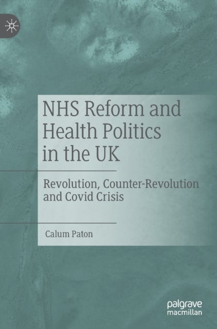 NHS Reform and Health Politics in the UK - Revolution, Counter-Revolution and Covid Crisis