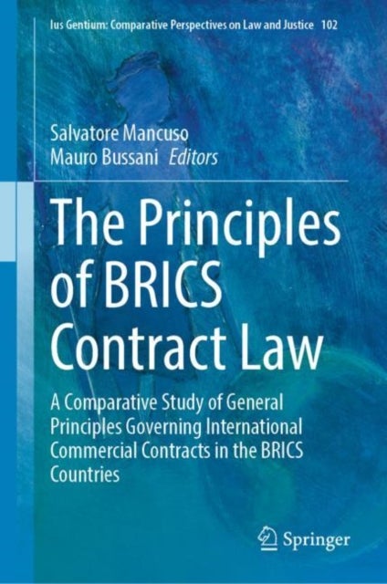 The Principles of BRICS Contract Law - A Comparative Study of General Principles Governing International Commercial Contracts in the BRICS Countries