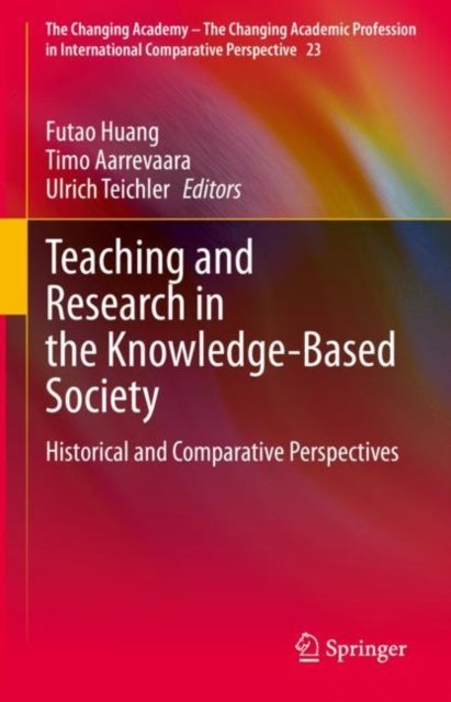 Teaching and Research in the Knowledge-Based Society - Historical and Comparative Perspectives