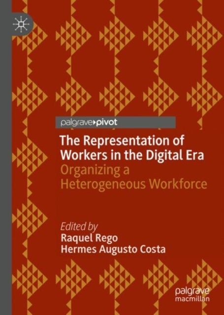 The Representation of Workers in the Digital Era - Organizing a Heterogeneous Workforce