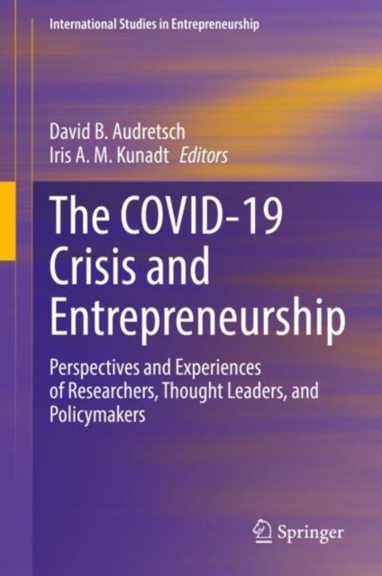 The COVID-19 Crisis and Entrepreneurship - Perspectives and Experiences of Researchers, Thought Leaders, and Policymakers