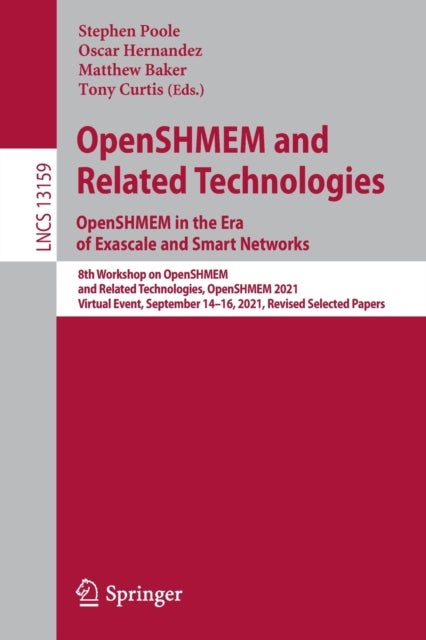 OpenSHMEM and Related Technologies. OpenSHMEM in the Era of Exascale and Smart Networks - 8th Workshop on OpenSHMEM and Related Technologies, OpenSHMEM 2021, Virtual Event, September 14–16, 2021, Revised Selected Papers